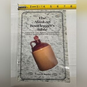 The Alaskan Bootlegger's Bible by Leon W. Kania